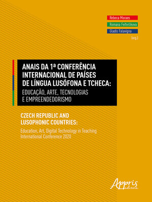 cover image of Anais da 1ª Conferência Internacional de Países de Língua Lusófona e Tcheca--Educação, Arte, Tecnologias e Empreendedorismo--Czech Republic and Lusophonic Countries